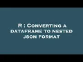 R Converting a dataframe to nested json format