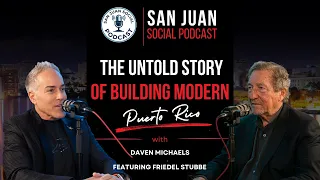 San Juan Social Podcast: The Untold Story of Building Modern Puerto Rico