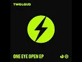 One Eye Open - twoloud