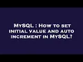 MySQL How to set initial value and auto increment in MySQL