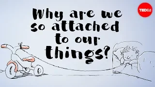 Why are we so attached to our things - Christian Jarrett