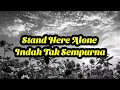 Download Lagu Stand Here Alone - Indah Tak Sempurna (lirik)