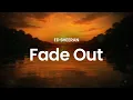 Lagu Ed Sheeran - Fade Out (lyrics)