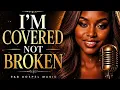I’M COVERED NOT BROKEN | R&B Gospel Soul Song (Healing, Strength, Testimony)