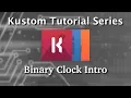 Kustom Tutorial - Binary Clock Series Intro