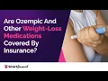 Does Insurance Cover Wegovy Ozempic or Weight-Loss Meds