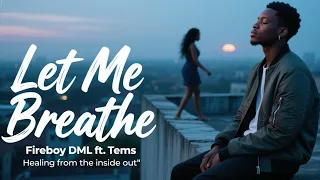 fireboy dml ft tems let me breathe