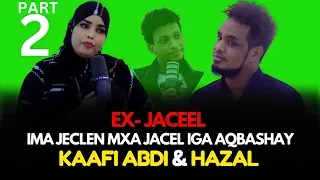 Download PART 2: KAFI ABDI \u0026 HAZAL ADO IJECLEN MAXA JACEL IGA OGOLATAY EX JACEL MP3