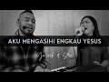 Download Lagu AKU MENGASIHI ENGKAU YESUS (Yusach \u0026 Stevi) LIVE