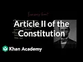 Article II of the Constitution US Government and Politics Khan Academy