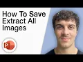 How To Save Extract All the Images From a Powerpoint Presentation 2025 Full Guide