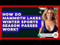 How Do Mammoth Lakes Winter Sports Season Passes Work - Learn About California