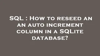 SQL How to reseed an an auto increment column in a SQLite database