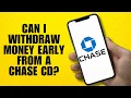 Can I Wit raw Money Early from a Chase CD