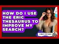 How Do I Use The ERIC Thesaurus To Improve My Search - Ultimate Study Hacks