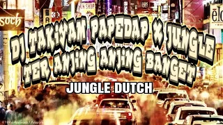 dj takiyam anjing anjing banget jungle dutch full bass tinggi 