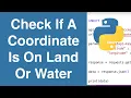Check If A Coordinate Is On Land Or Water Using The IsItWater API Python Example