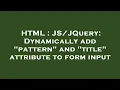 HTML Dynamically add pattern and title attribute to form input