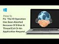 Fix The IO Operation Has Been Aborted Because Of Either A Thread Exit Or An Application Request