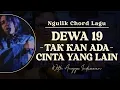 Lagu #9 NGULIK CHORD LAGU : DEWA19 - TAK KAN ADA CINTA YANG LAIN