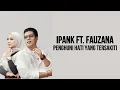 Download Lagu IPANK Feat. FAUZANA - Penghuni Hati Yang Tersakiti ( Lirik Lagu )