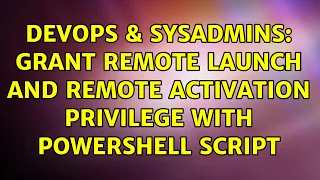 DevOps SysAdmins Grant Remote Launch and Remote Activation privilege with powershell script