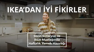 Sezin Güleryüz ile IKEA Mutfağında Haftalık Yemek Hazırlığı