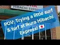 POV Trying a little surf turf at Ikura Hibachi Express