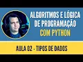 Aula 02 - Tipos de Dados Curso de Algoritmos e Logica de Programacao com Python