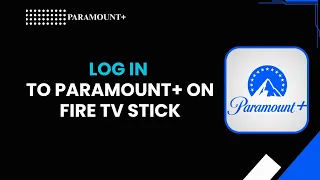 How to Log In to Paramount on Fire TV Stick Step-by-Step Guide