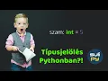 Tipusjeloles Pythonban Python a dinamikusan tipusos erosen tipusos nyelv