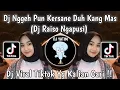 Download Lagu DJ NGGEH PUN KERSANE DUH KANG MAS | DJ RAISO NGAPUSI RULLY FVNKY VIRAL TIKTOK TERBARU 2024 !!