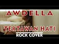 Download Lagu AWDELLA - TERTAWAN HATI ROCK COVER (Band Ver.)