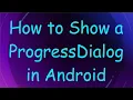 How to Show a ProgressDialog in Android