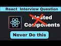 React Interview Question Should We Make Nested Components in React