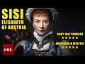 Sisi Elisabeth of Austria Unravelling the Mystery Life and Legacy