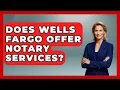 Does Wells Fargo Offer Notary Services - Ask Your Bank Teller