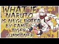 what if Naruto is neglected by family tiger summoner
