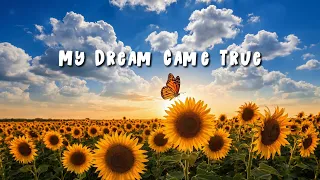 my dream came true a joyful and uplifting love song for the one you always dreamed of lyrics