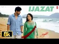 Lagu IJAZAT 8K Video Song | One Night Stand | Nyra Banerjee, Tanuj Virwani | Arijit Singh, Meet Bros