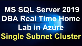 MS SQL Server 2019 DBA Real Time Home Lab in Azure Single Subnet Cluster
