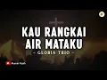 Download Lagu Kau Rangkai Air Mataku - Gloria Trio (Lirik) | Lagu Rohani Kristen Terbaru 2025