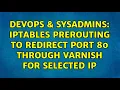 DevOps SysAdmins Iptables PREROUTING to redirect port 80 through varnish for selected IP