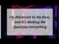 I m Attracted to My Boss and It s Making Me Question Everything