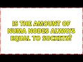 Is the amount of NUMA nodes always equal to sockets 2 Solutions