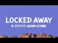 Download Lagu R. City - Locked Away (Lyrics) ft. Adam Levine