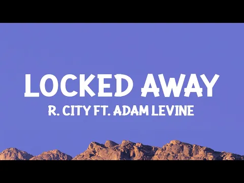 Download MP3 R. City - Locked Away (Lyrics) ft. Adam Levine