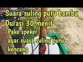 Download Lagu suara suling putu bambu durasi 30 menit