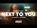 Download Lagu Øneheart - next to you (Slowed + Reverb)