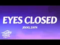 Download Lagu JISOO X ZAYN - EYES CLOSED (Lyrics)